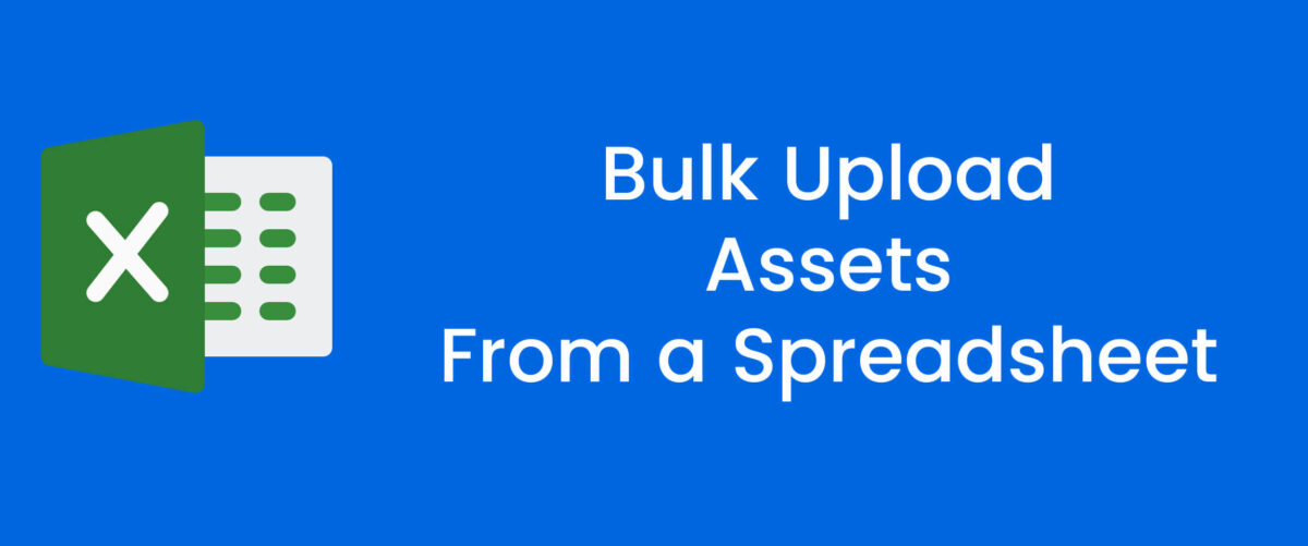 Bulk Upload Assets From a Spreadsheet