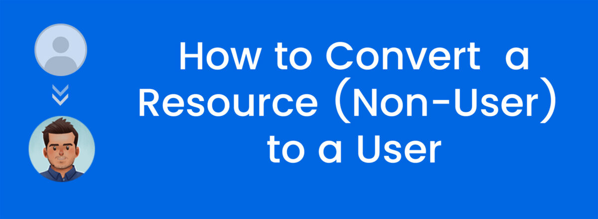How to Convert a Resource (Non-User) to a User