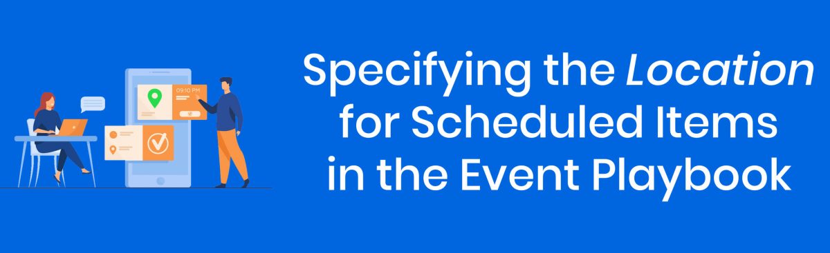 Specifying the Location for Scheduled Items in the Event Playbook