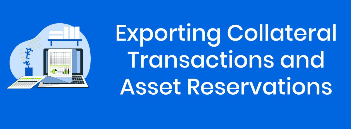Exporting Collateral Transactions and Capital Asset Reservations to Spreadsheet