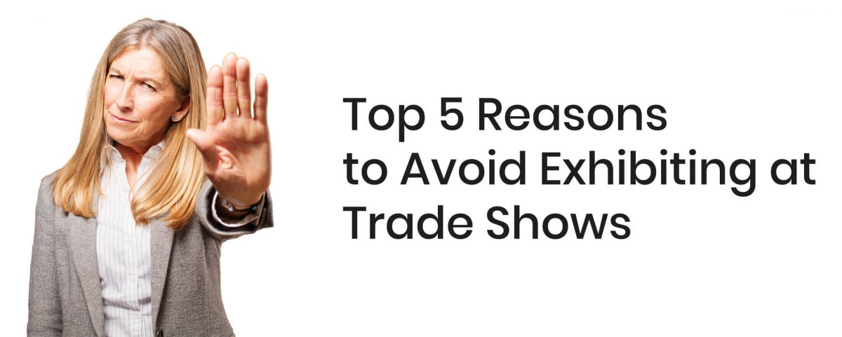 Top 5 Reasons to Avoid Exhibiting at Trade Shows