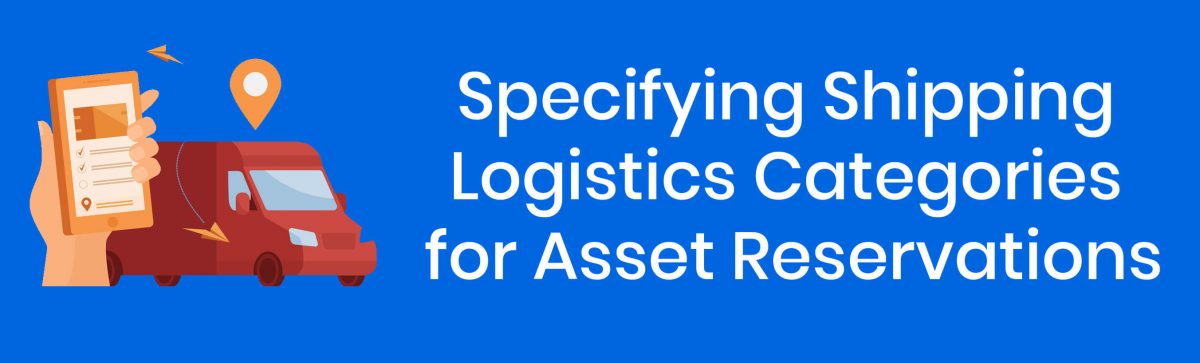 Specifying Shipping Logistics Categories for Asset Reservations